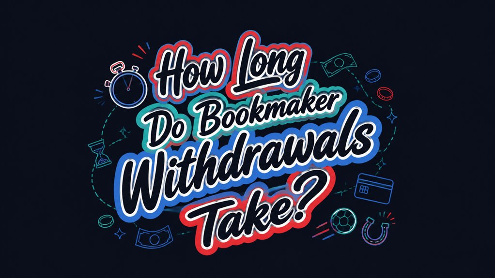 How Long Do Bookmaker Withdrawals Take?